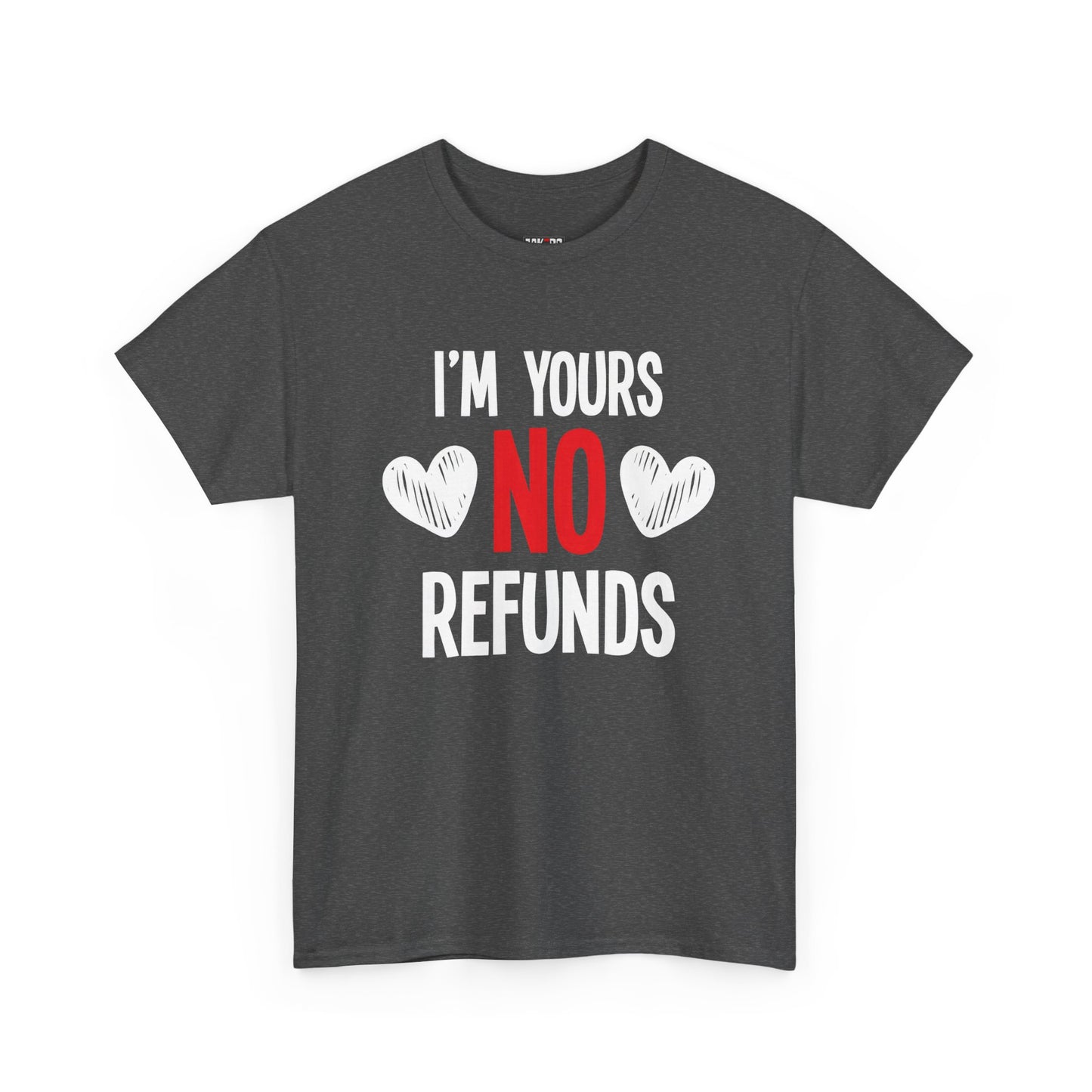 I'm Yours No Refounds Tee
