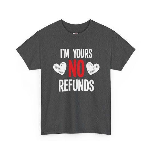 I'm Yours No Refounds Tee