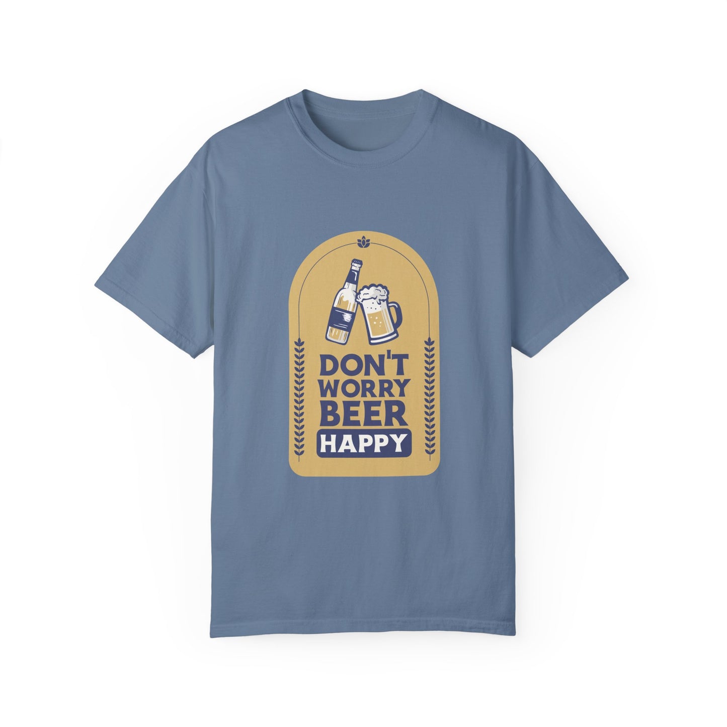 Don't Worry Beer Happy Pressure Unisex Garment-Dyed T-shirt