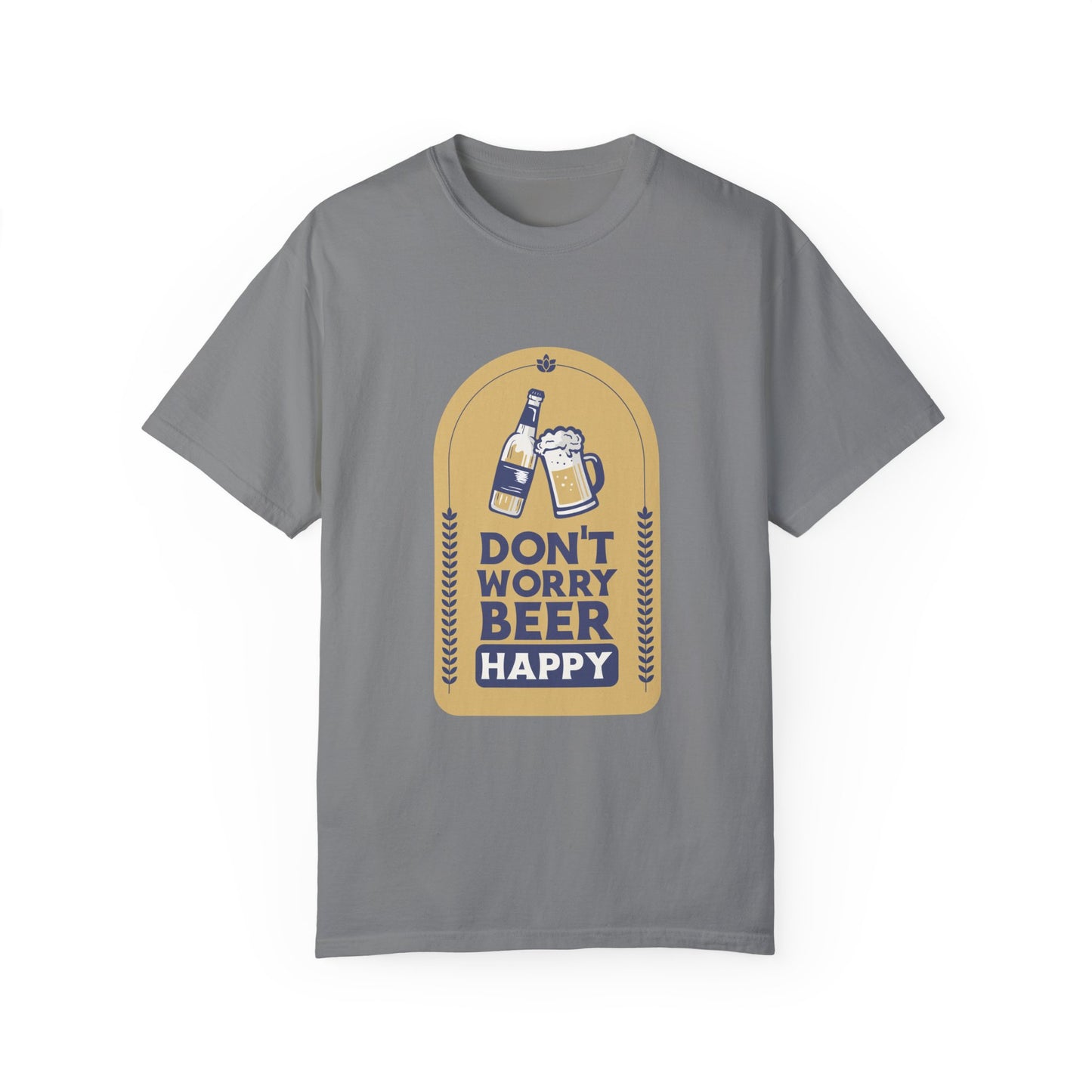 Don't Worry Beer Happy Pressure Unisex Garment-Dyed T-shirt