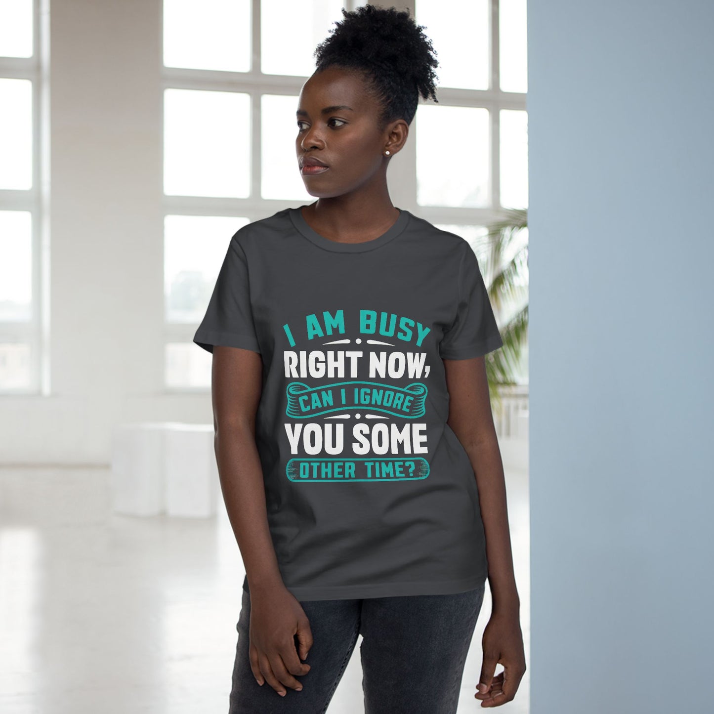 Women’s Relaxed Maple Tee - "I Am Busy Right Now, Can I Ignore You Some Other Time?"