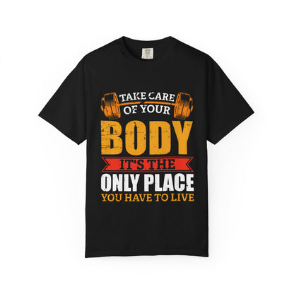 Take Care of Your Body Unisex Garment-Dyed T-Shirt - Inspirational Fitness Apparel