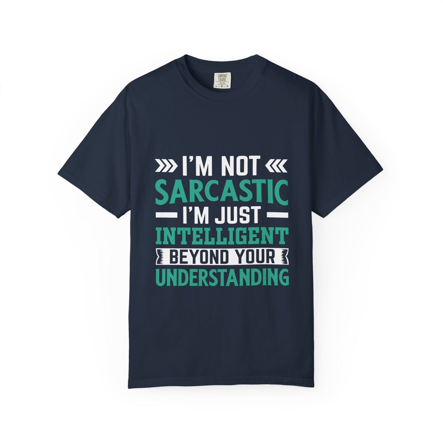 I'm Not Sarcastic I'm Just Intelligent Tee - Funny Unisex T-shirt