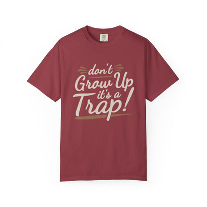 Don't Grow Up It's a Trap! Unisex Garment-Dyed T-Shirt - Fun & Casual Vibe