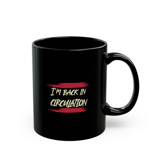 I'm Back In Circulation Black Mug - 11oz, 15oz