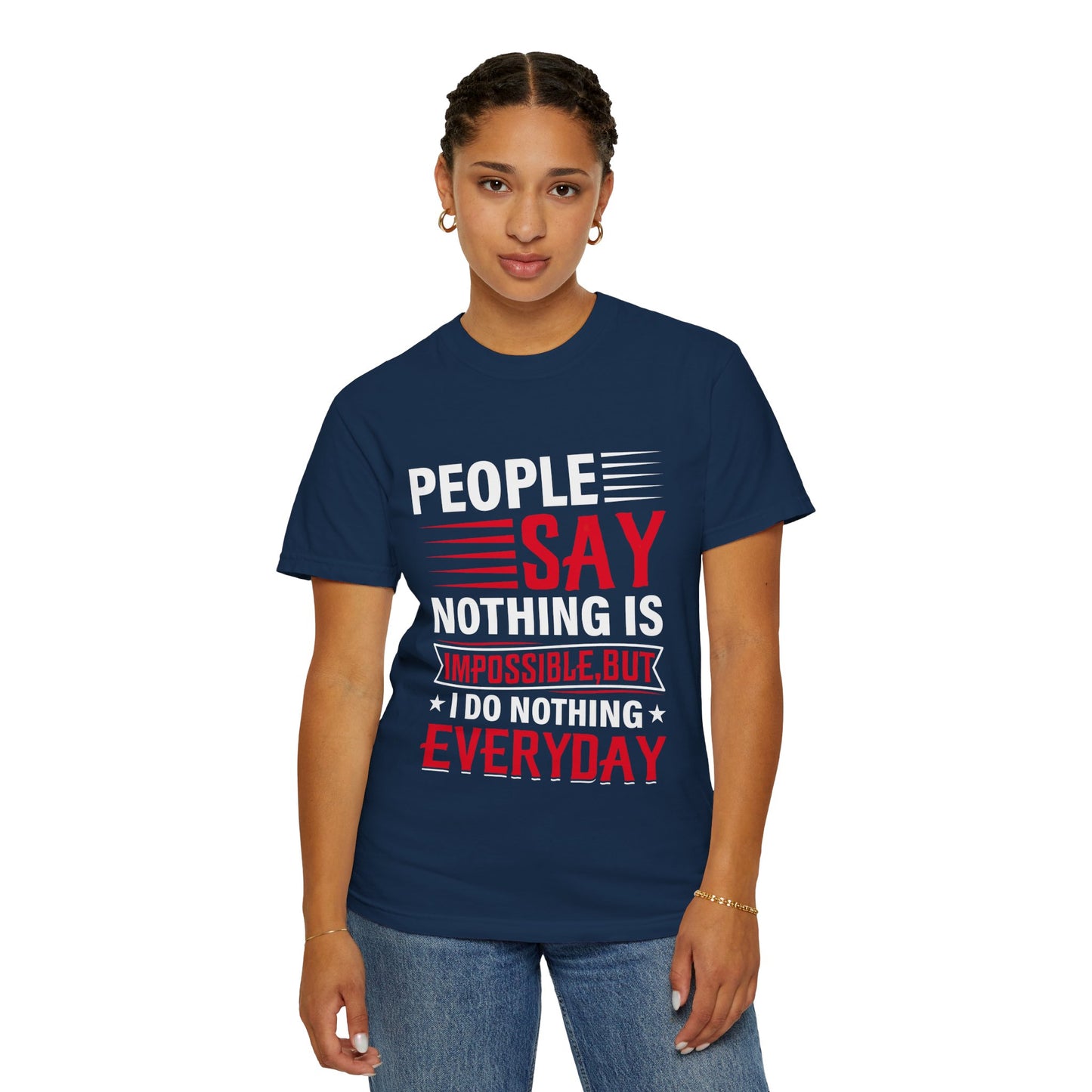 People Say Nothing Is Impossible T-shirt - Funny Casual Wear