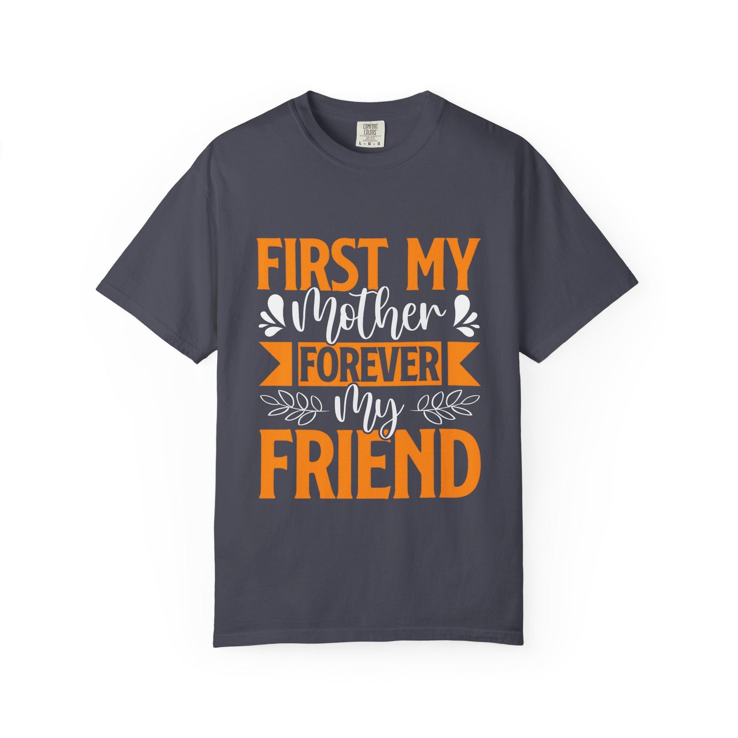 Mother's Day T-shirt - First My Mother Forever My Friend