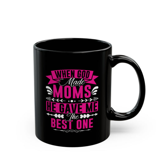 When God Made Moms Black Coffee Mug - Perfect Gift for Moms - 11oz & 15oz