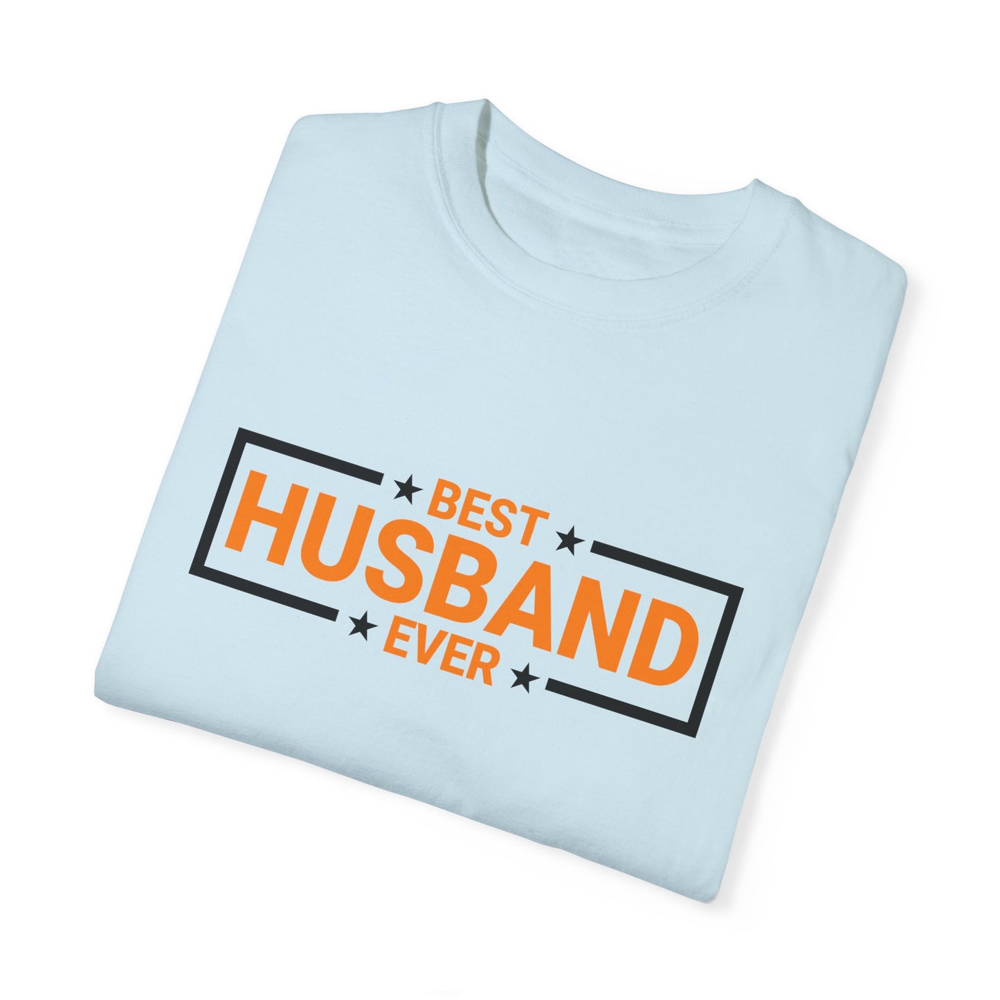 Best Husband Ever Unisex Garment-Dyed T-Shirt