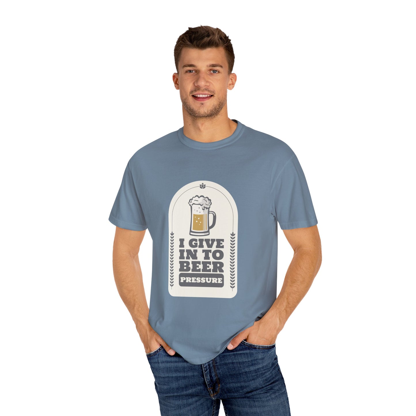 I Give In To Beer Pressure Unisex Garment-Dyed T-shirt