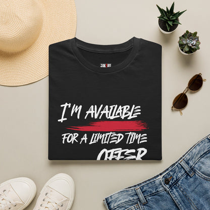 I'm Available For A Limited Time Offer T-Shirt