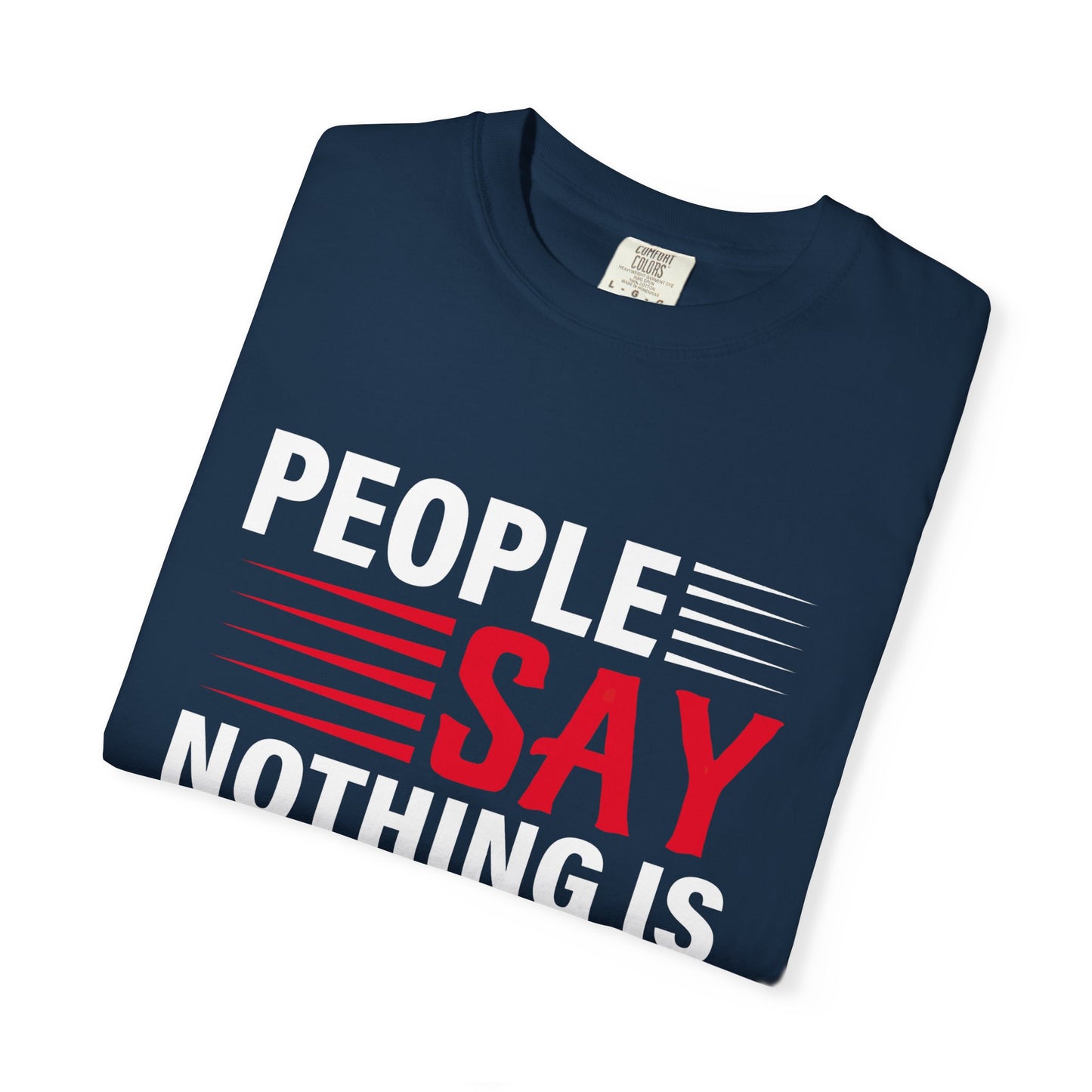 People Say Nothing Is Impossible T-shirt - Funny Casual Wear