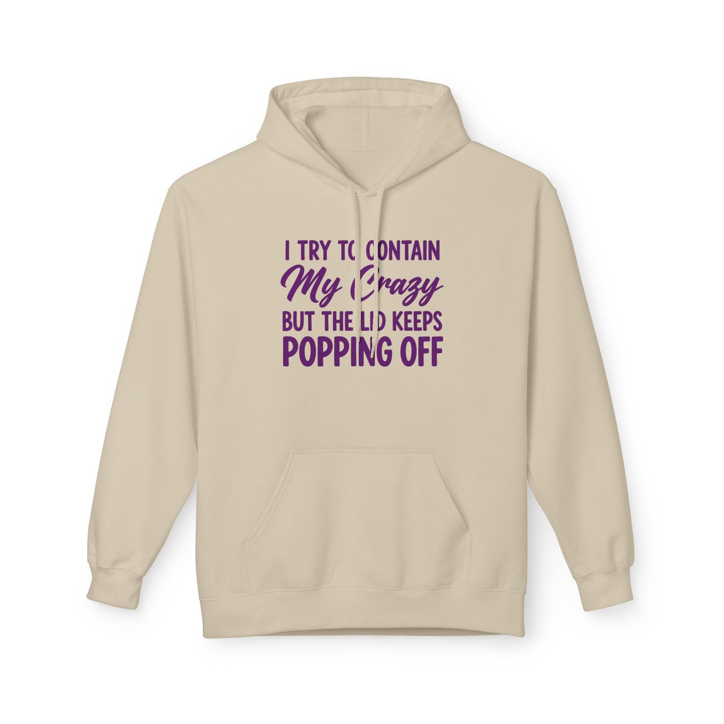 Hoodie — "I Try to Contain My Crazy But the Lid Keeps Popping Off" Cozy Graphic Pullover