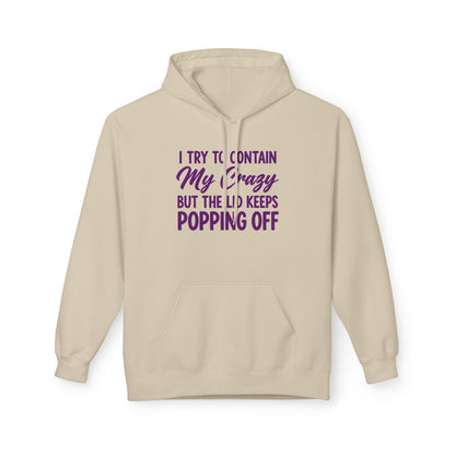 Hoodie — "I Try to Contain My Crazy But the Lid Keeps Popping Off" Cozy Graphic Pullover
