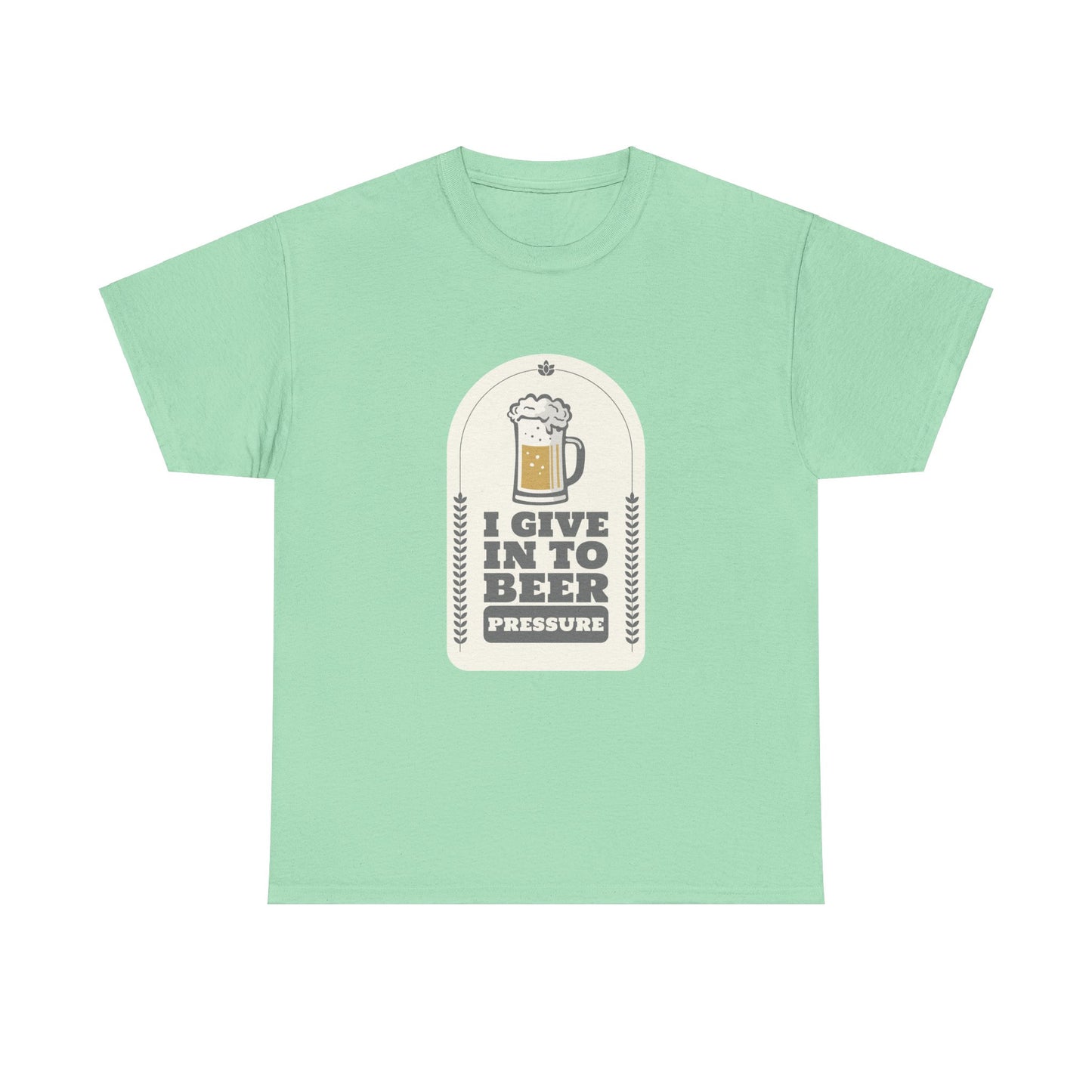 I Give In To Beer Pressure Unisex Heavy Cotton Tee