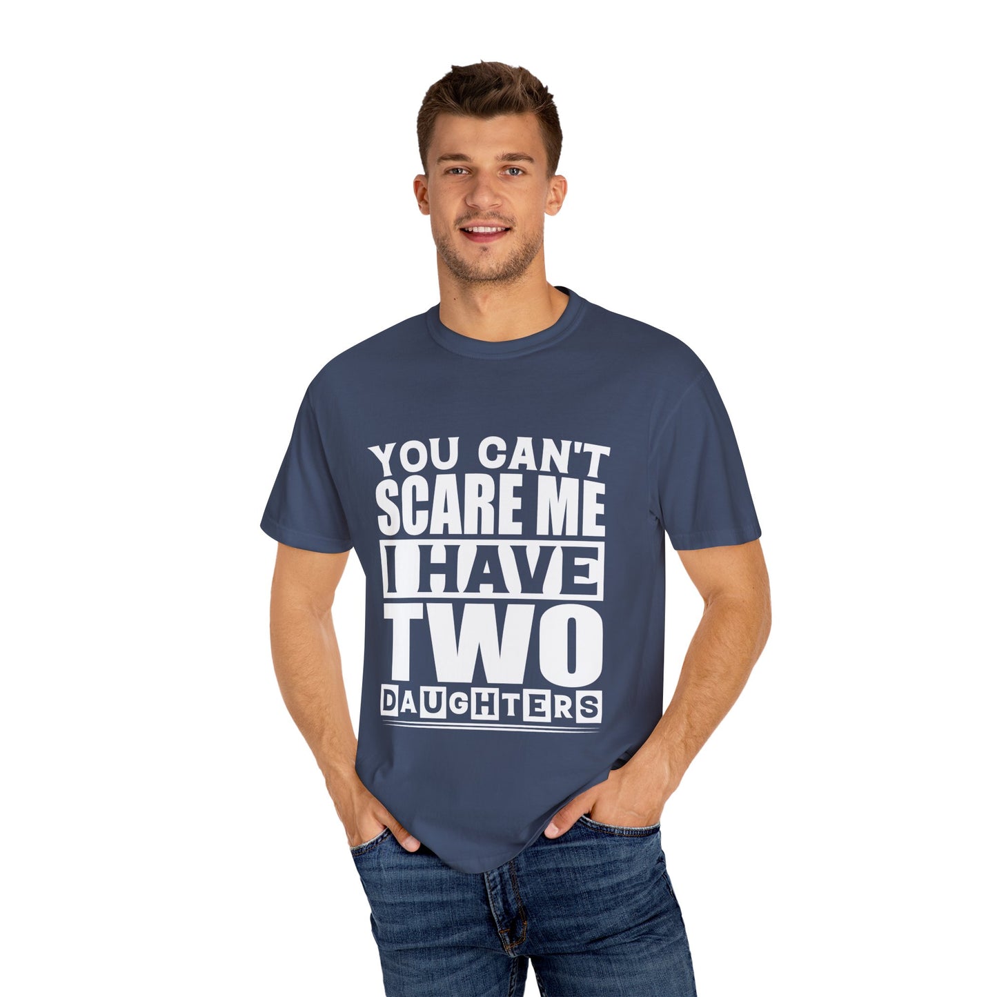 Funny Unisex T-Shirt, You Can't Scare Me, I Have Two Daughters