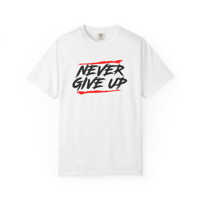 Never Give Up Motivational Unisex T-Shirt - Garment-Dyed for Comfort