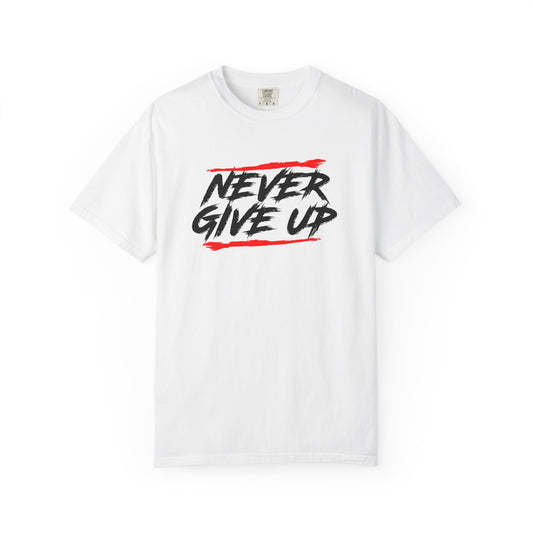 Never Give Up Motivational Unisex T-Shirt - Garment-Dyed for Comfort