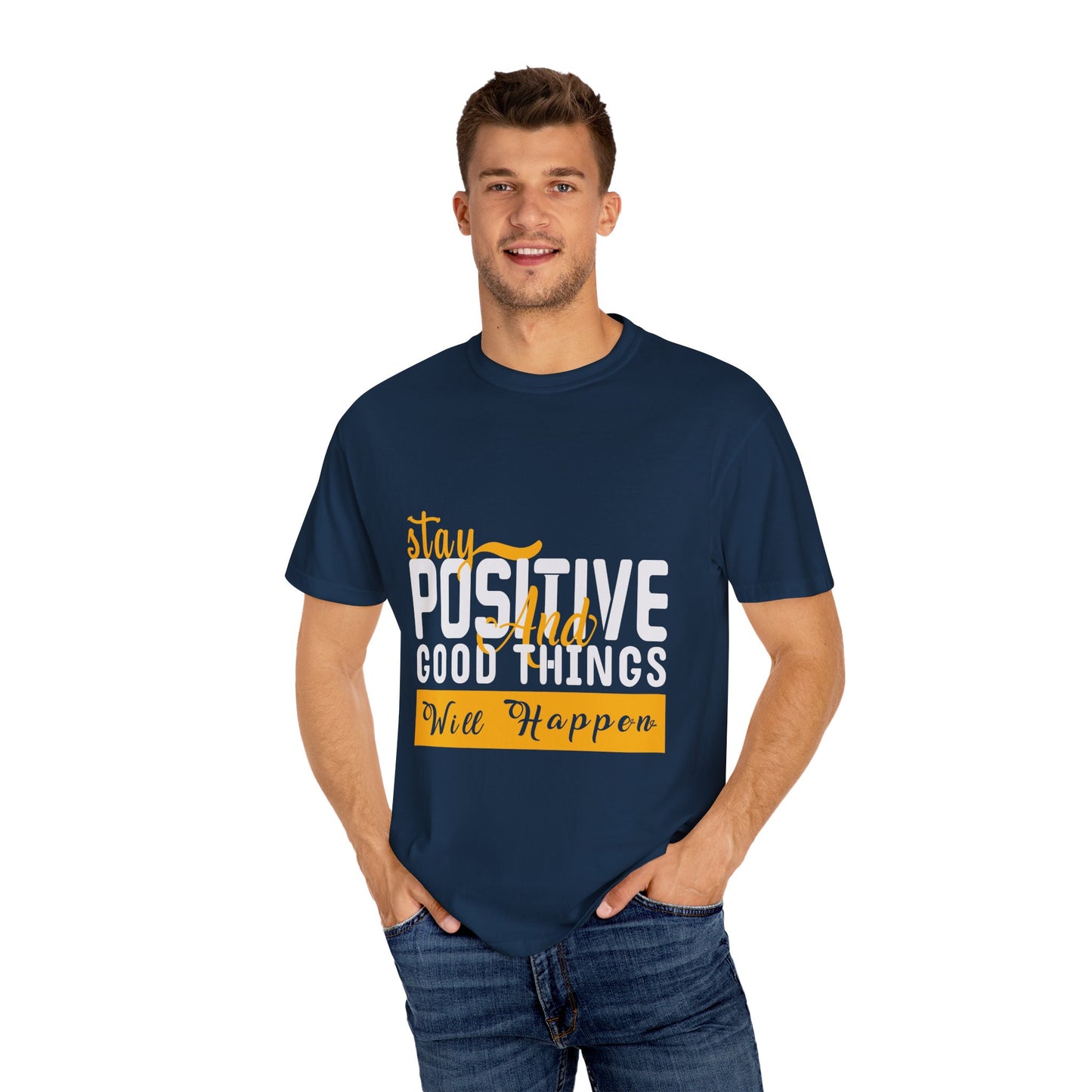 Stay Positive T-Shirt - Unisex Garment-Dyed Tee for Motivational Style