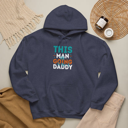 This Man Going Daddy Hooded Sweatshirt, Funny Gift for Dads