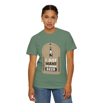 I Just Want To Drink Beer Unisex Garment-Dyed T-shirt