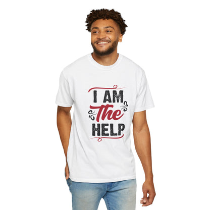 I Am The Help Unisex Garment-Dyed T-Shirt