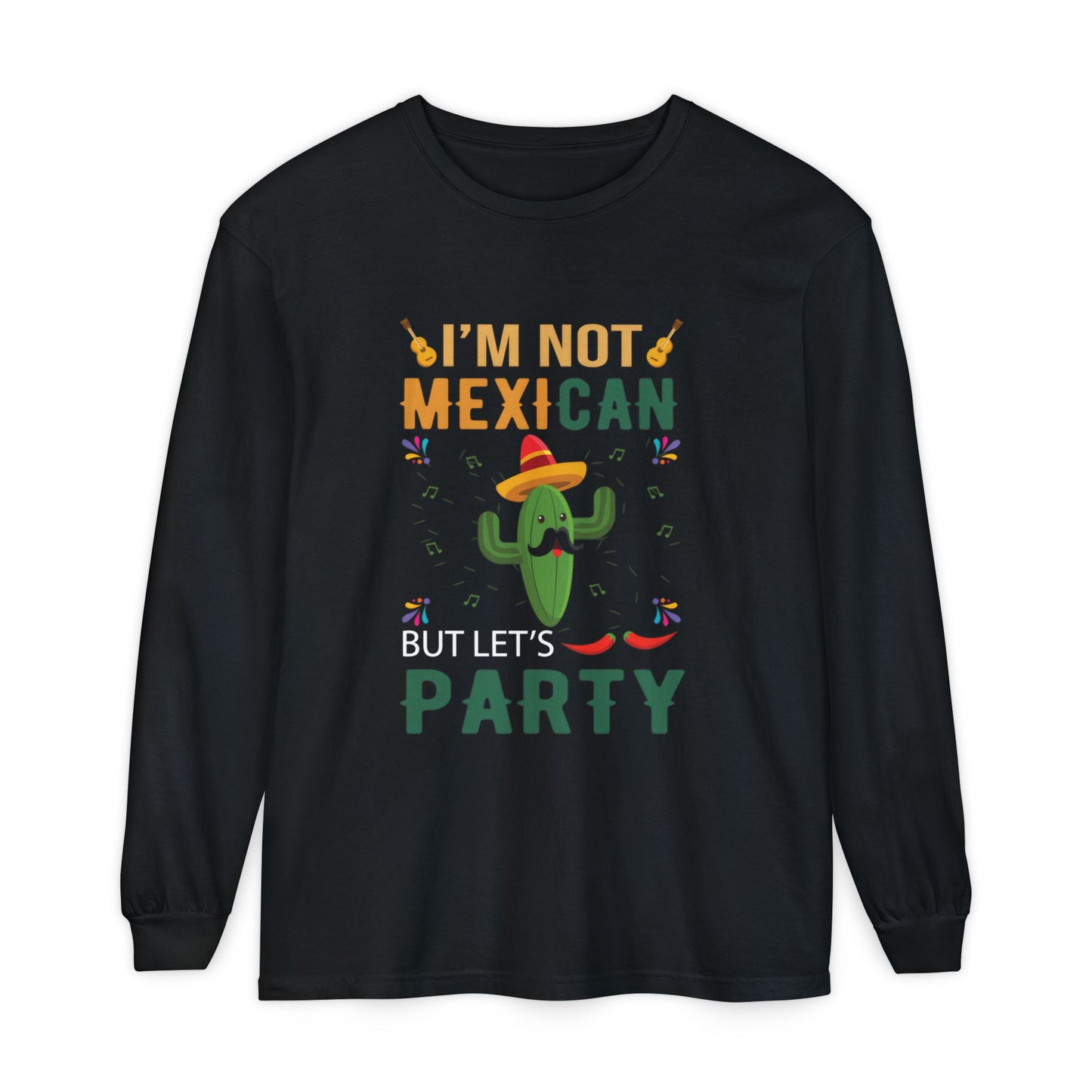 Funny Unisex Long Sleeve T-Shirt - "I’m Not Mexican But Let’s Party"