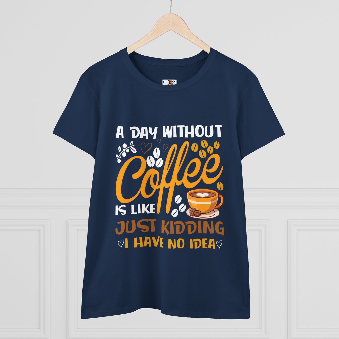 Coffee Lovers Women's Midweight Cotton Tee - "A Day Without Coffee Is Like Just Kidding"