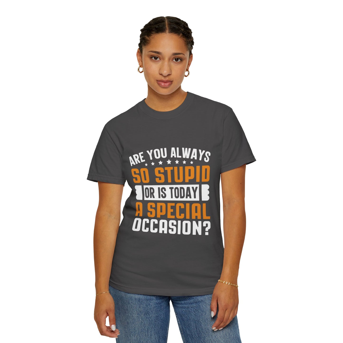 Sarcastic Unisex T-Shirt – "Are You Always So Stupid or Is Today a Special Occasion?"