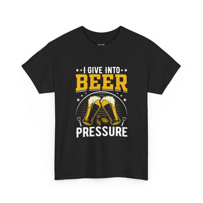 Funny Beer Slogan Tee, I Give Into Beer Pressure