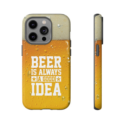 Beer Lovers iPhone Tough Case - "Beer is Always a Good Idea"