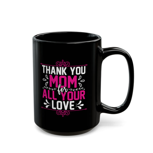 Thank You Mom Black Mug – Perfect Gift for Mother's Day – 11oz & 15oz Options
