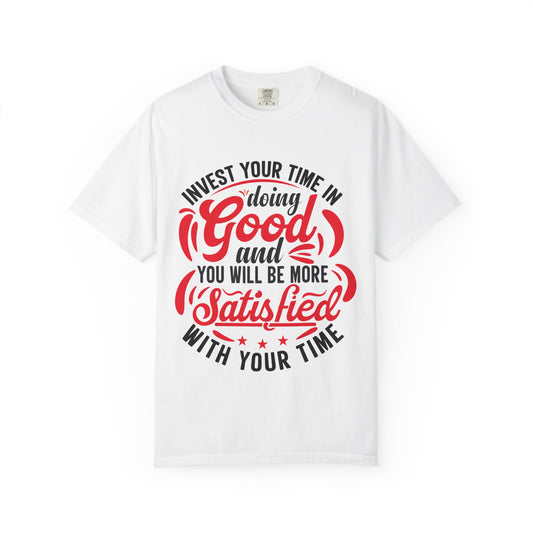 Motivational Unisex Garment-Dyed T-Shirt - 'Invest Your Time in Doing Good'