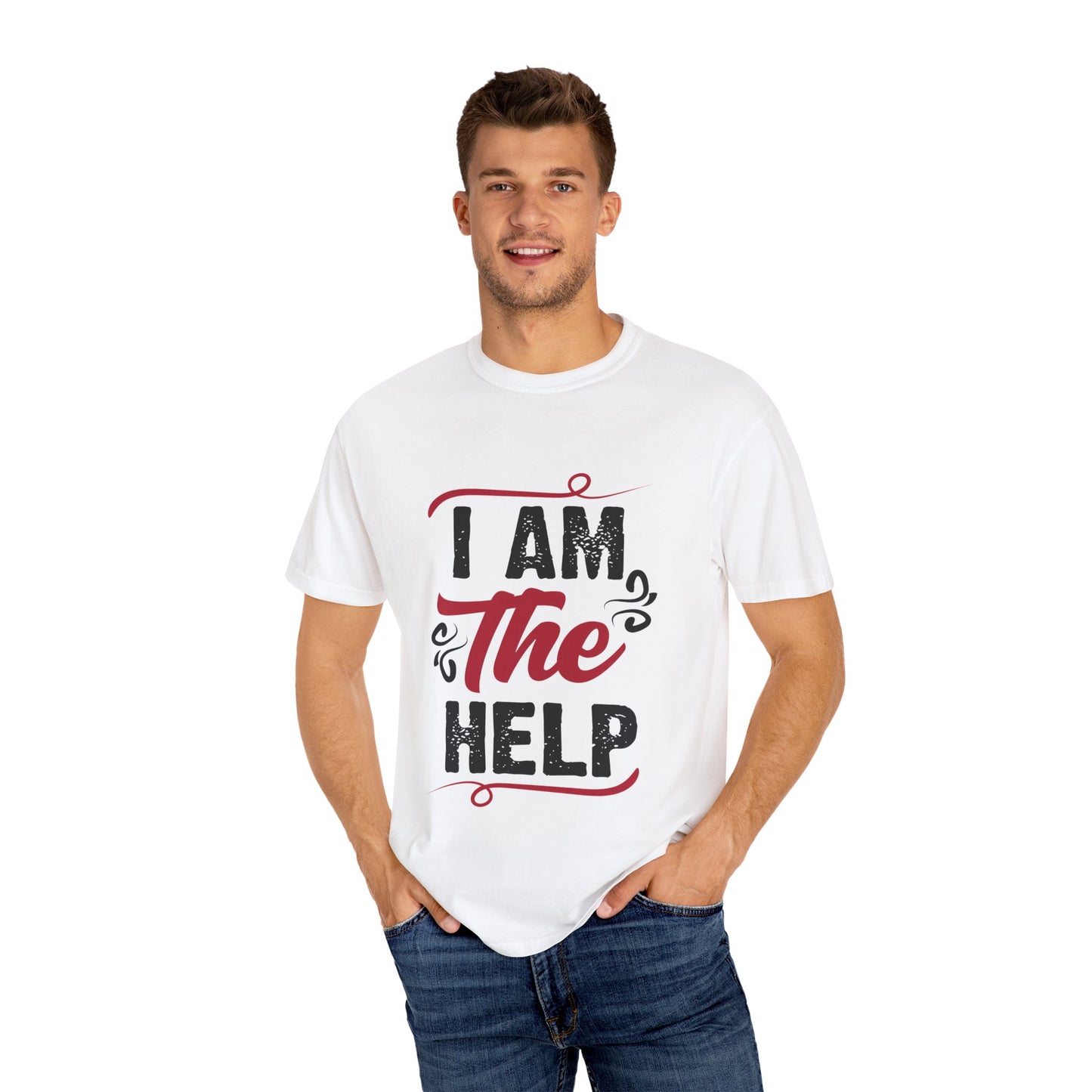 I Am The Help Unisex Garment-Dyed T-Shirt