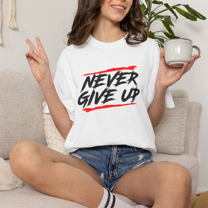 Never Give Up Motivational Unisex T-Shirt - Garment-Dyed for Comfort