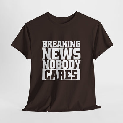 Breaking News Nobody Cares Unisex Cotton T-Shirt