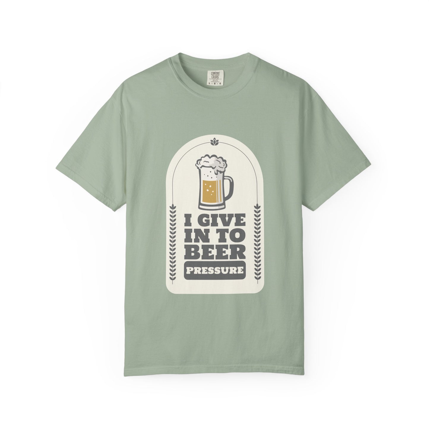 I Give In To Beer Pressure T-shirt