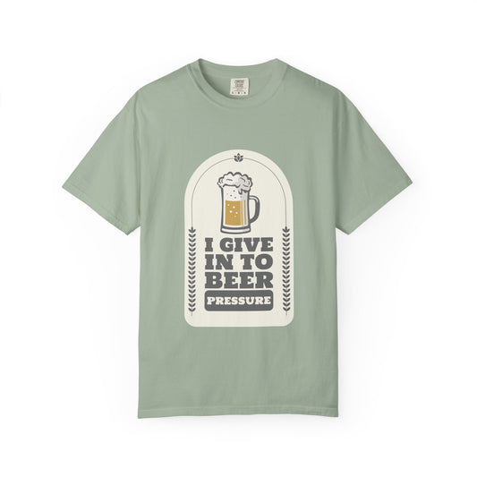 I Give In To Beer Pressure T-shirt