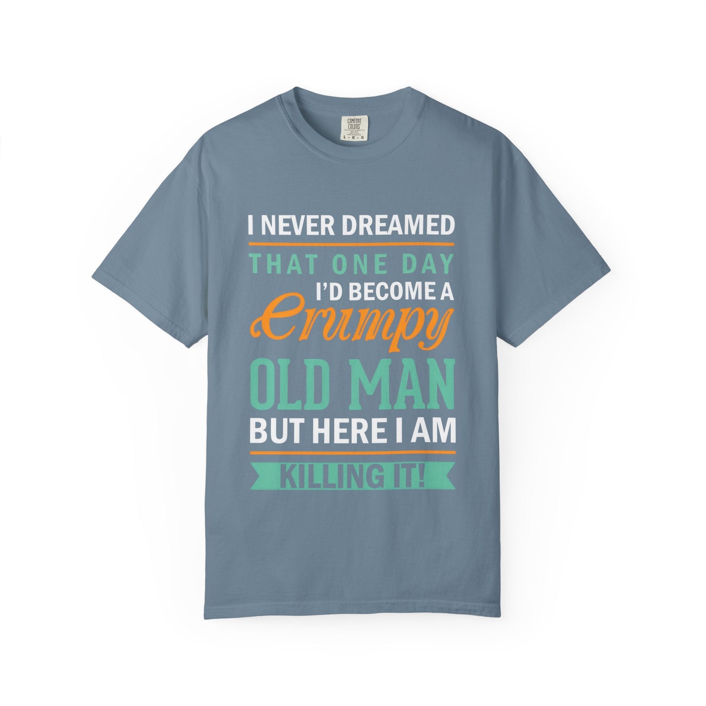 Funny Grumpy Old Man T-Shirt - Unisex Garment-Dyed Tee for Dads & Grandpas