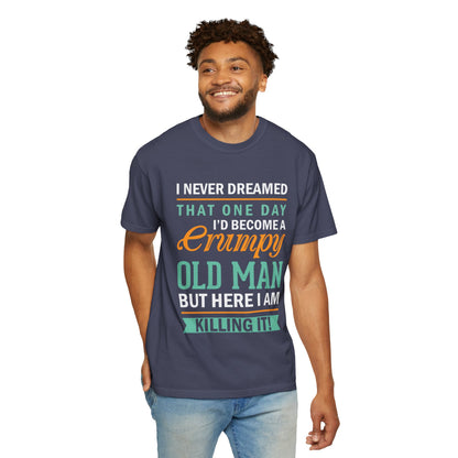 Funny Grumpy Old Man T-Shirt - Unisex Garment-Dyed Tee for Dads & Grandpas