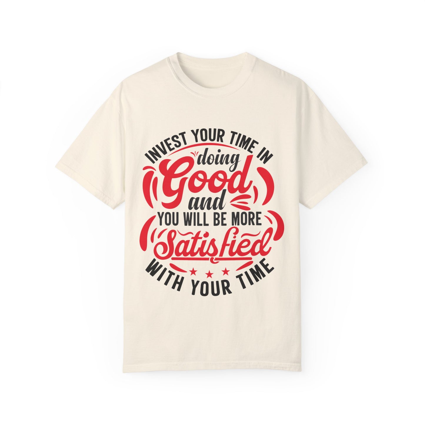 Motivational Unisex Garment-Dyed T-Shirt - 'Invest Your Time in Doing Good'