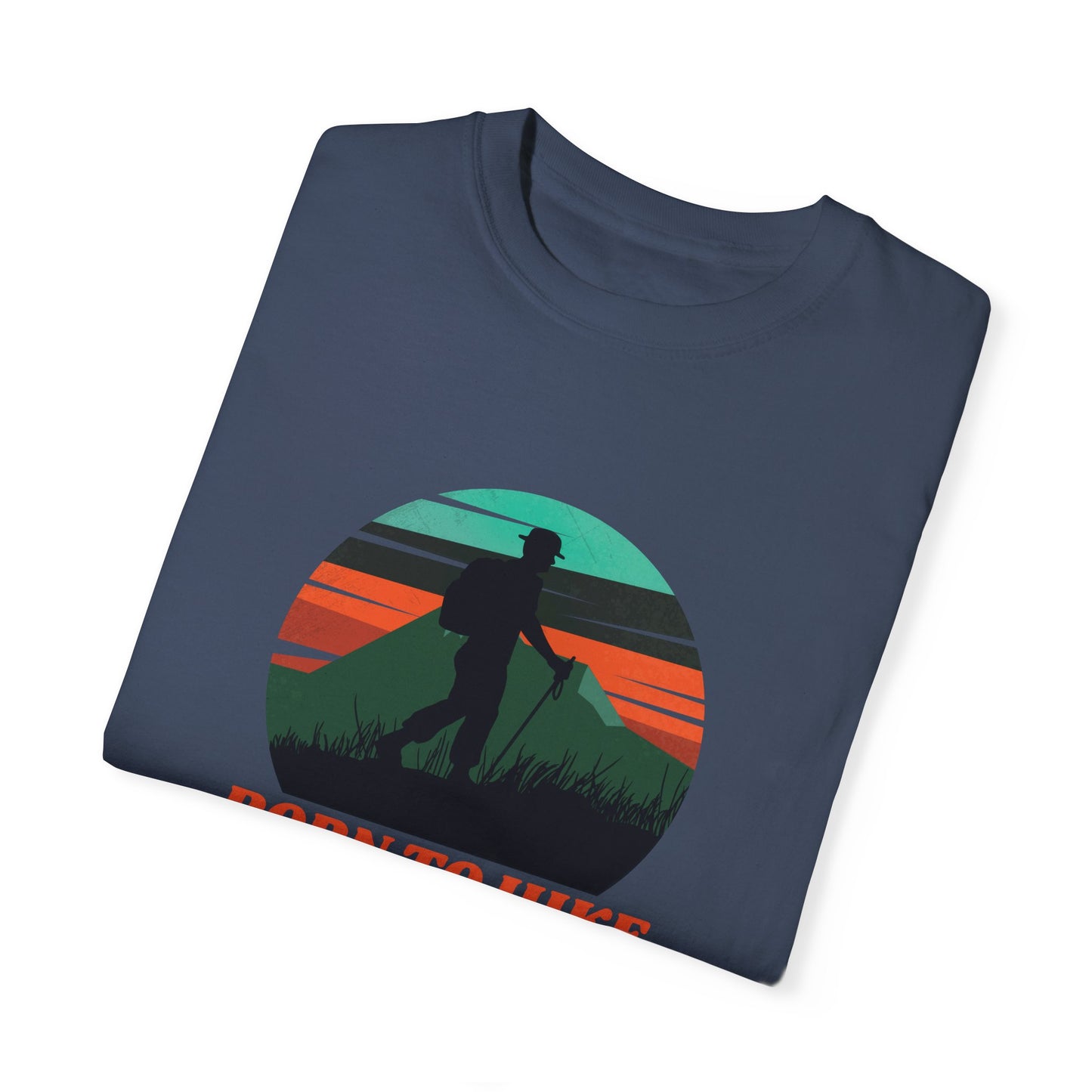 Born To Hike Unisex Garment-Dyed T-shirt