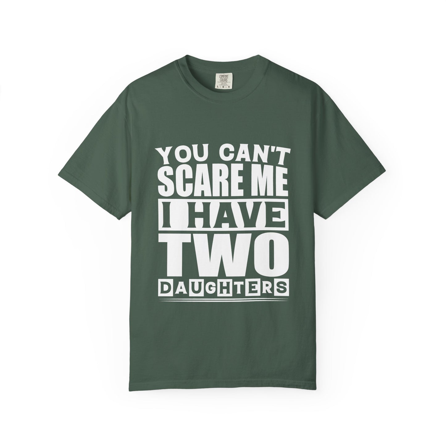Funny Unisex T-Shirt, You Can't Scare Me, I Have Two Daughters