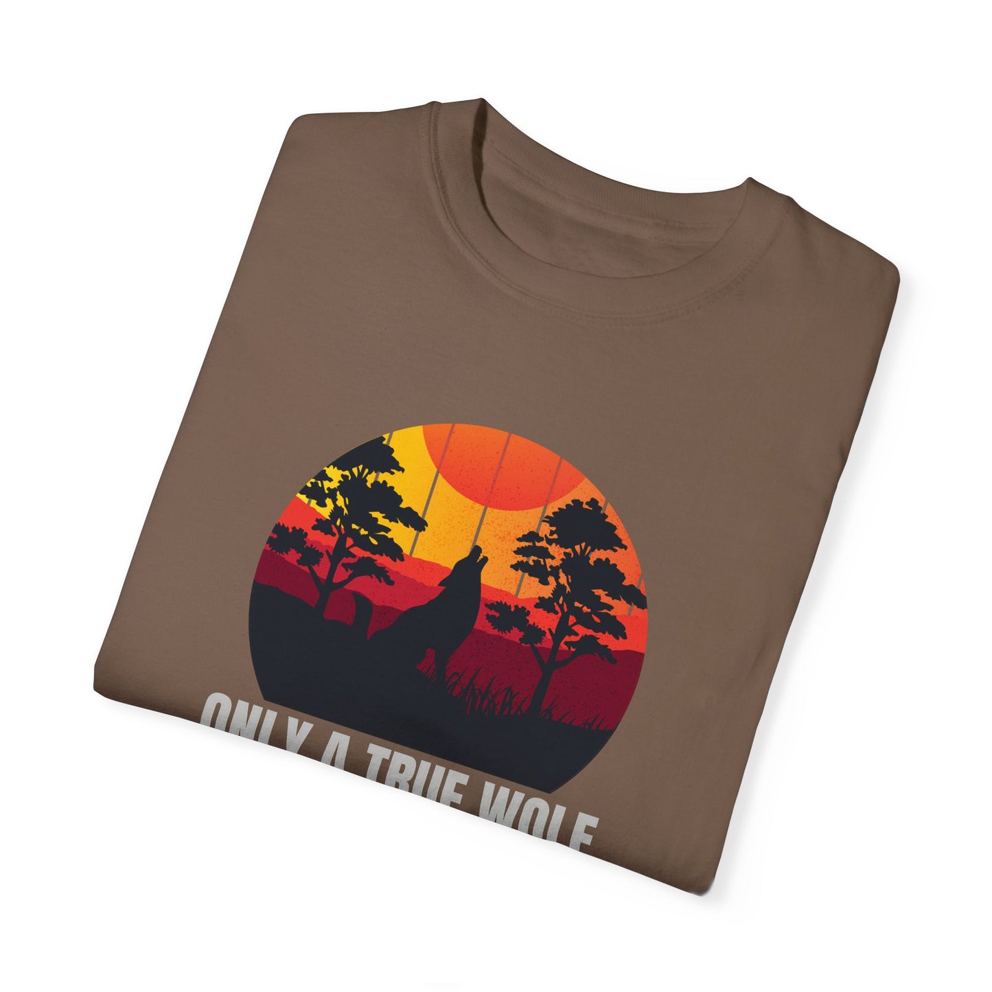 Only A True Wolf Will Fall In Love With The Moon Unisex Garment-Dyed T-shirt