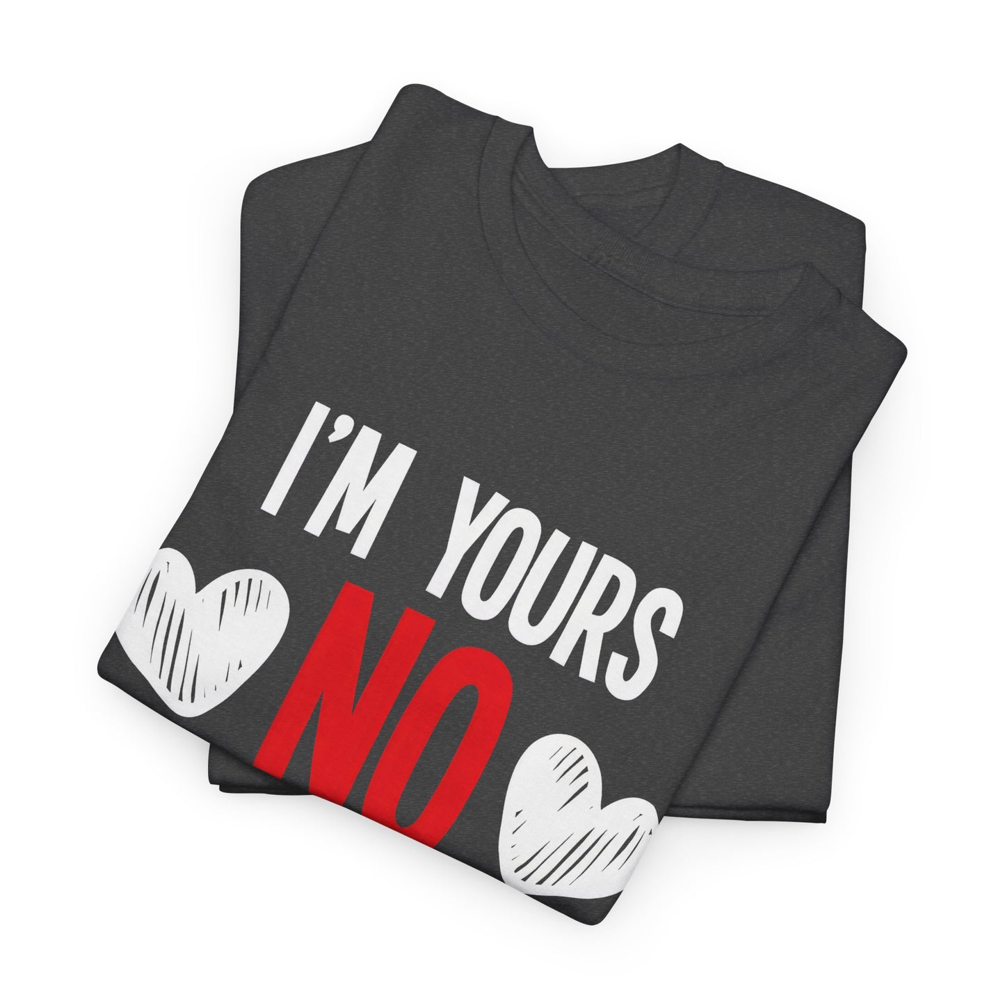 I'm Yours No Refounds Tee