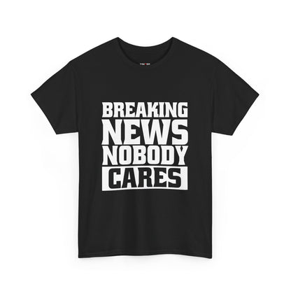 Breaking News Nobody Cares Unisex Cotton T-Shirt