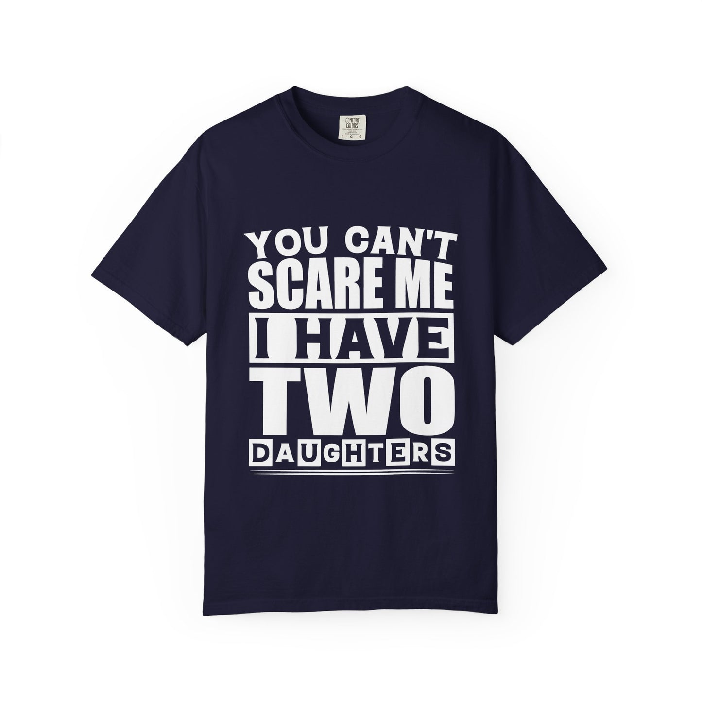 You Can't Scare Me, I Have Two Daughters - Funny Unisex T-Shirt