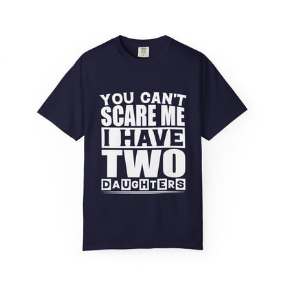 You Can't Scare Me, I Have Two Daughters - Funny Unisex T-Shirt