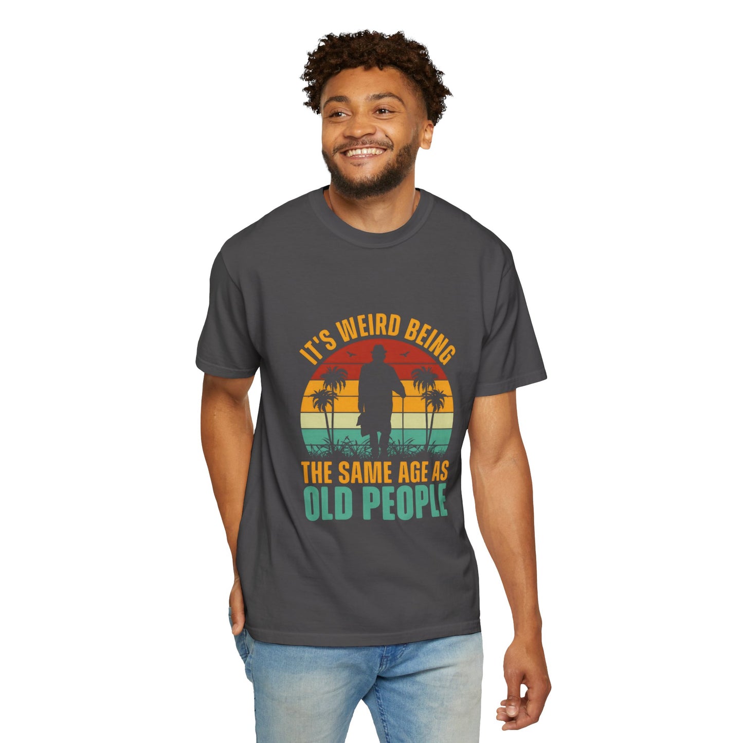 "It's Weird Being the Same Age as Old People" - Funny Unisex Garment-Dyed T-Shirt
