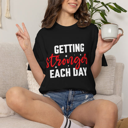 "Getting Stronger Each Day" - Unisex Motivational T-Shirt -